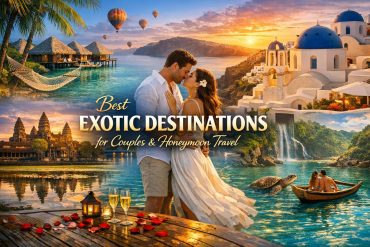 Best Exotic Destinations for Couples and Honeymoon Travel