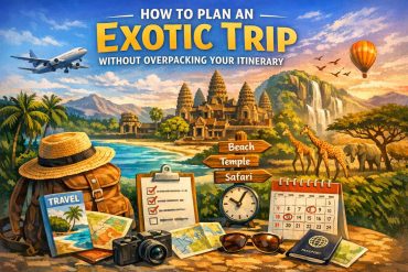 How to Plan an Exotic Trip Without Overpacking Your Itinerary